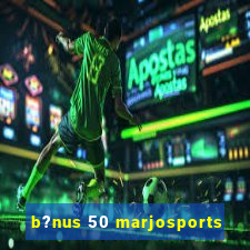 b?nus 50 marjosports