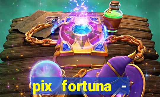 pix fortuna - ganhar dinheiro