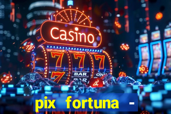 pix fortuna - ganhar dinheiro