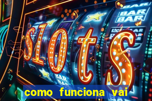 como funciona vai de bet