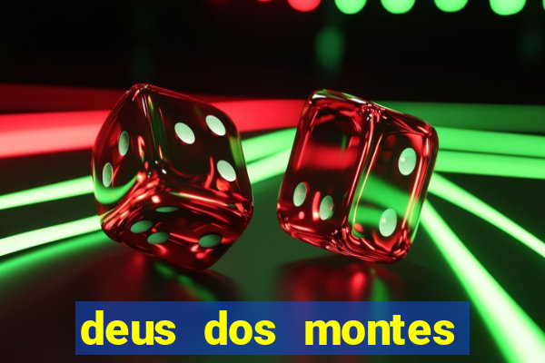 deus dos montes deus dos vales