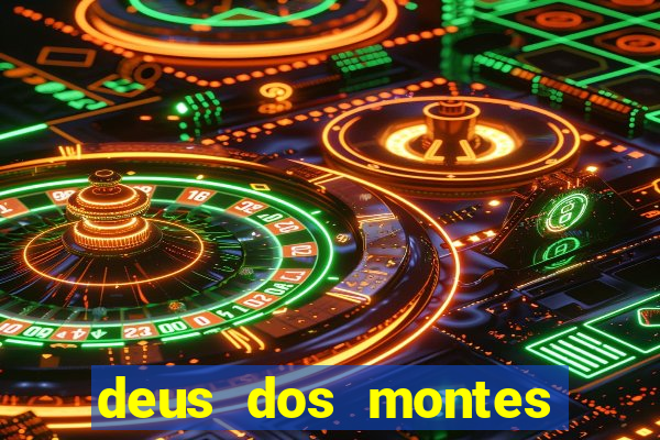 deus dos montes deus dos vales