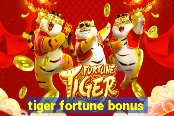 tiger fortune bonus