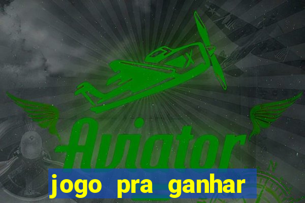 jogo pra ganhar dinheiro na hora