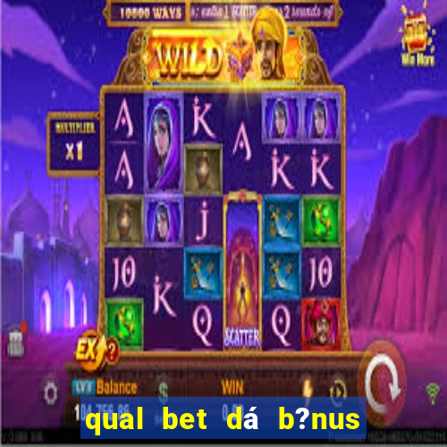 qual bet dá b?nus de cadastro