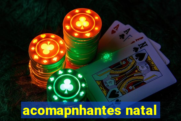 acomapnhantes natal