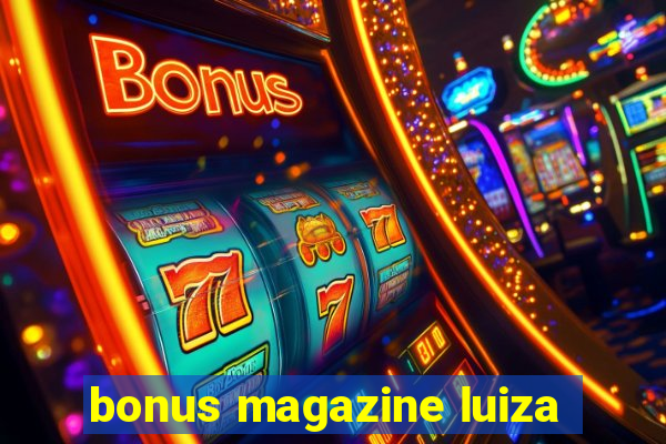 bonus magazine luiza