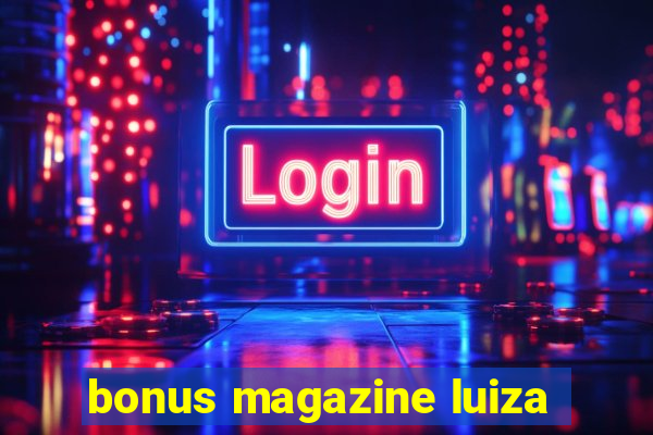 bonus magazine luiza