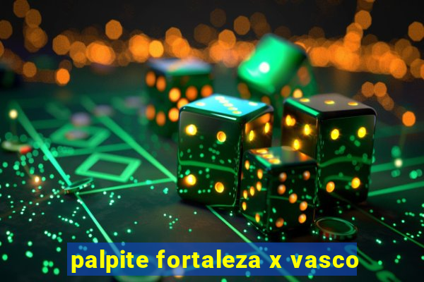 palpite fortaleza x vasco