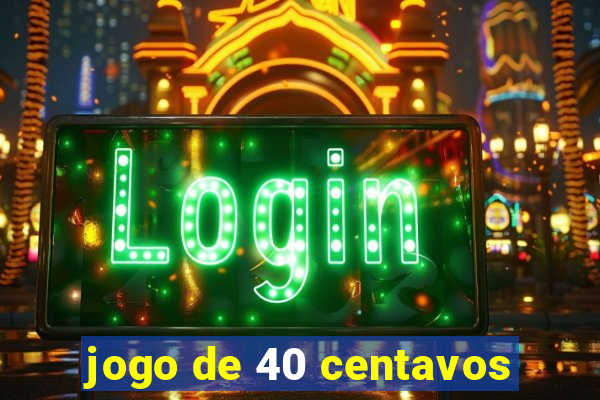 jogo de 40 centavos