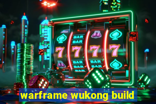 warframe wukong build