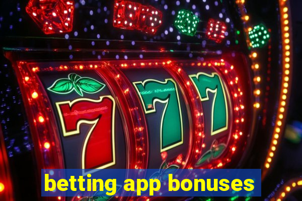 betting app bonuses