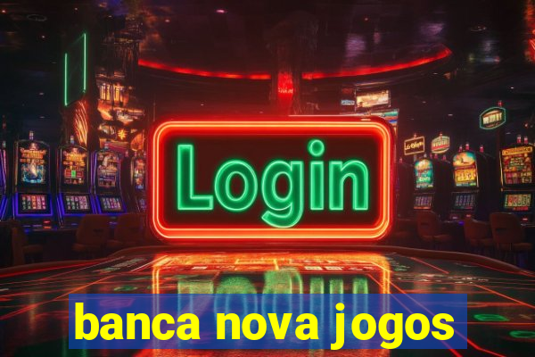 banca nova jogos