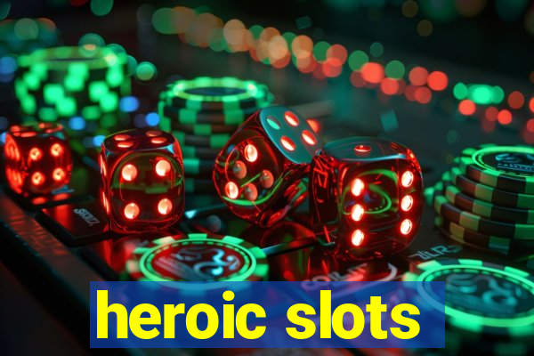 heroic slots