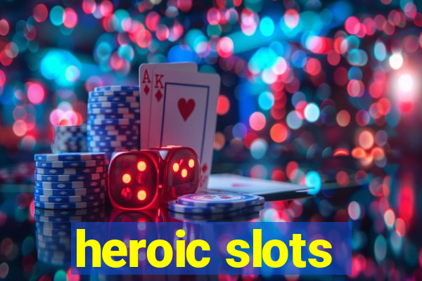 heroic slots