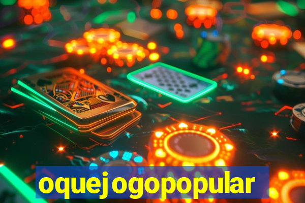 oquejogopopular