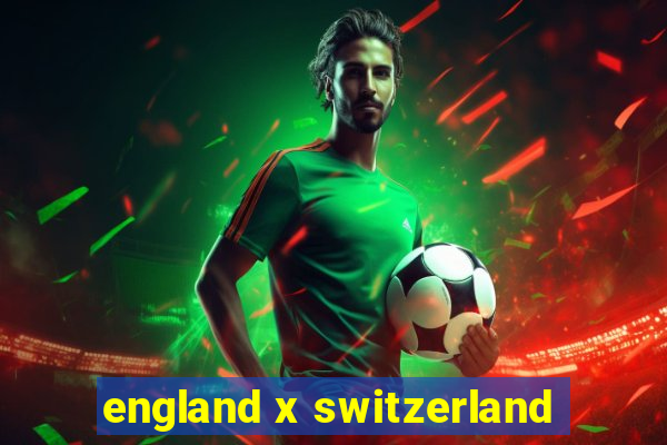 england x switzerland