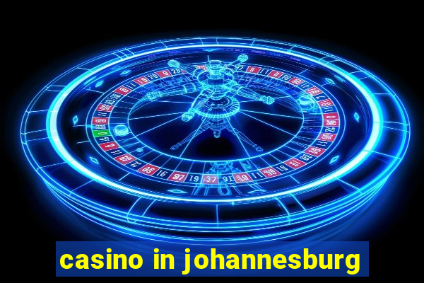 casino in johannesburg