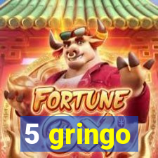 5 gringo