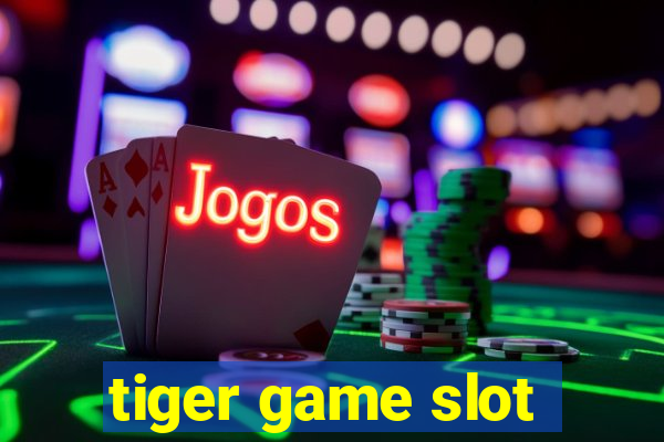 tiger game slot