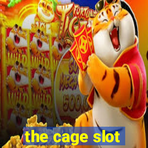 the cage slot