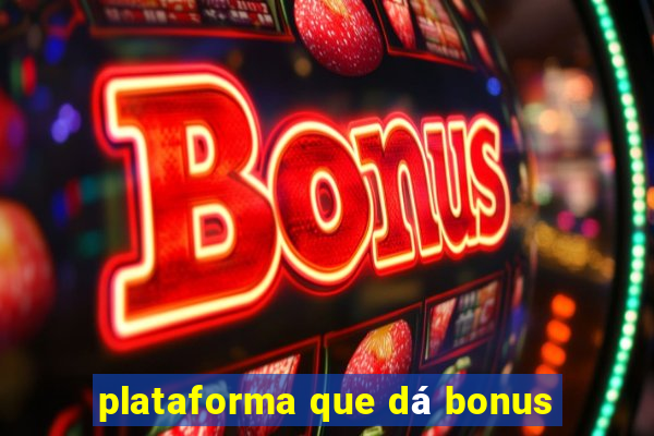 plataforma que dá bonus