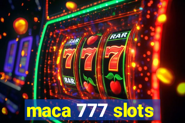 maca 777 slots