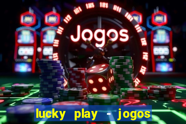 lucky play - jogos de slots