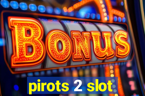 pirots 2 slot