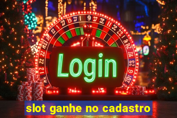 slot ganhe no cadastro