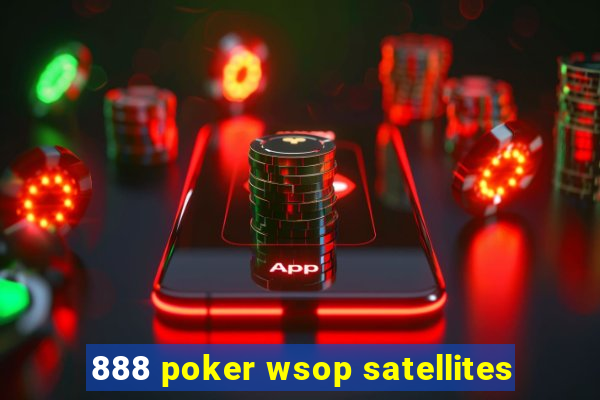 888 poker wsop satellites