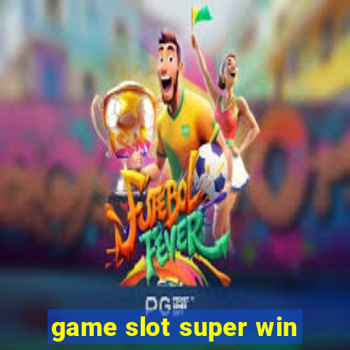 game slot super win