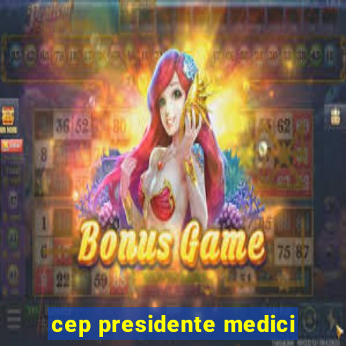 cep presidente medici