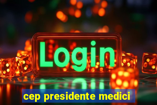 cep presidente medici