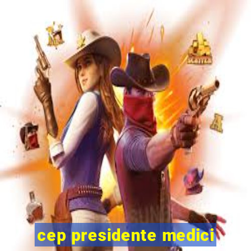 cep presidente medici