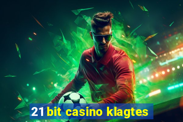 21 bit casino klagtes