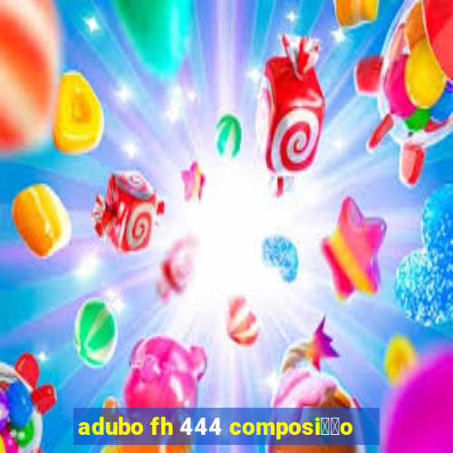 adubo fh 444 composi莽茫o