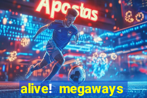 alive! megaways slot online