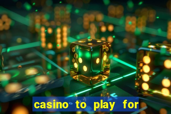 casino to play for real money