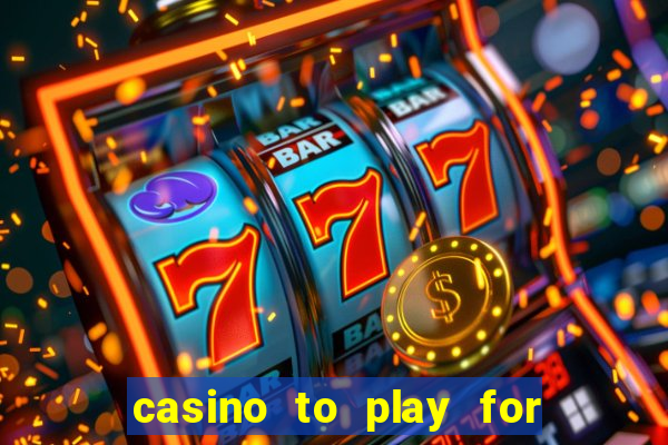 casino to play for real money