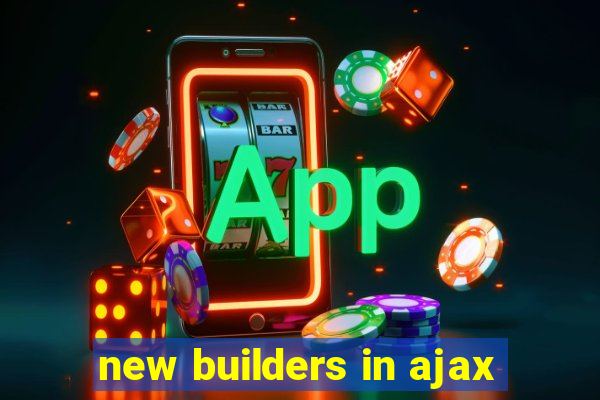 new builders in ajax