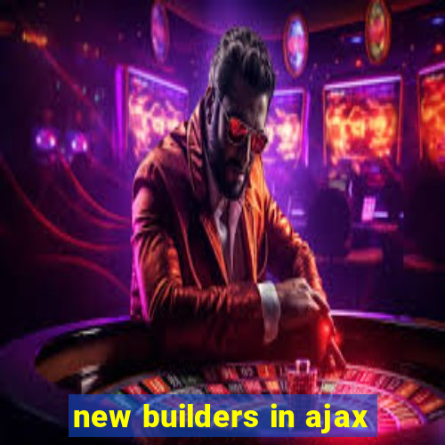 new builders in ajax