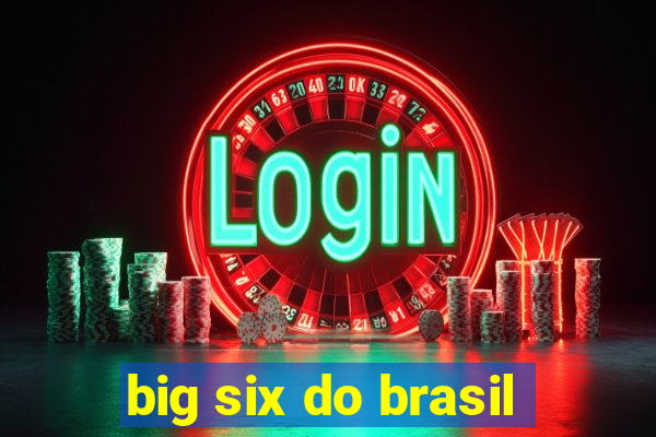 big six do brasil