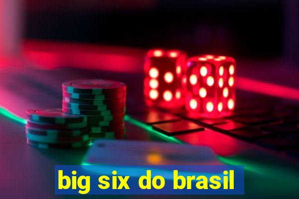 big six do brasil