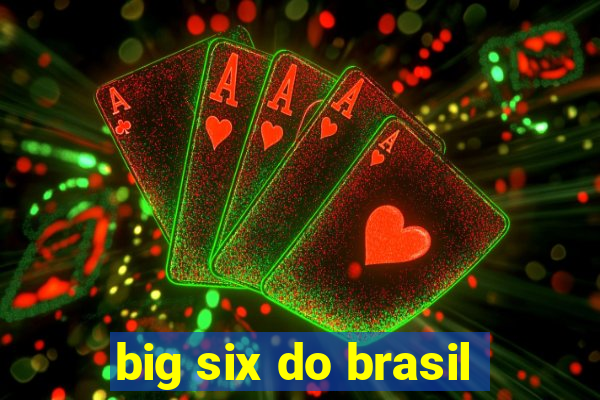 big six do brasil