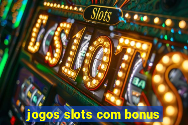 jogos slots com bonus