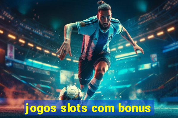 jogos slots com bonus