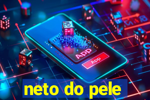 neto do pele