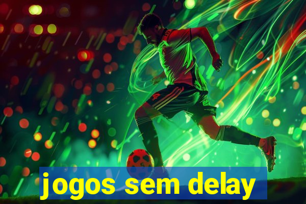 jogos sem delay