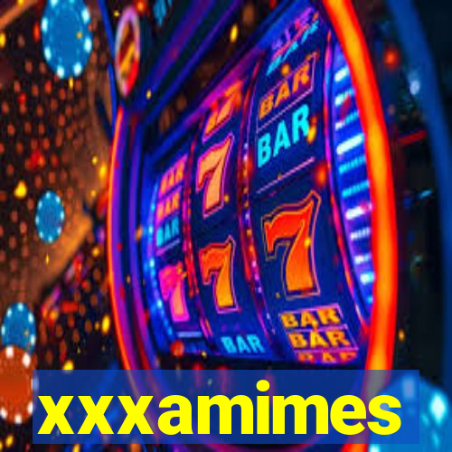 xxxamimes